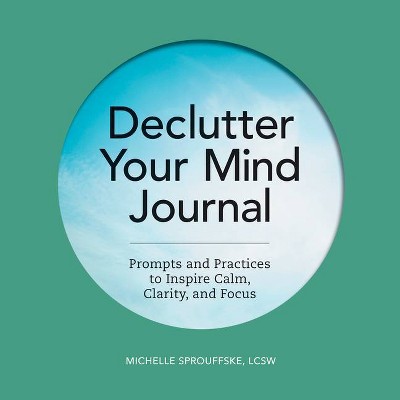 Declutter Your Mind Journal - by  Michelle Sprouffske (Paperback)