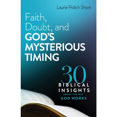 Faith, Doubt, and God's Mysterious Timing - by  Laurie Polich Short (Hardcover)