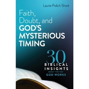 Faith, Doubt, and God's Mysterious Timing - by  Laurie Polich Short (Hardcover) - 1 of 1