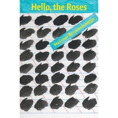 Hello, the Roses - by  Mei-Mei Berssenbrugge (Paperback)
