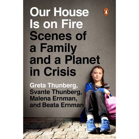 Our House Is On Fire By Greta Thunberg Svante Thunberg Malena Ernman Beata Ernman Paperback Target