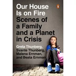 Our House Is on Fire - by  Greta Thunberg & Svante Thunberg & Malena Ernman & Beata Ernman (Paperback)