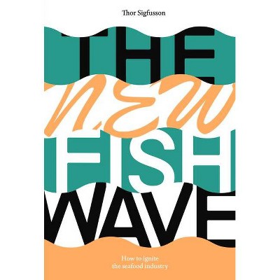 The New Fish Wave - by  Thor Sigfusson (Paperback)