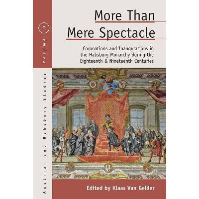 More Than Mere Spectacle - (Austrian and Habsburg Studies) by  Klaas Van Gelder (Hardcover)