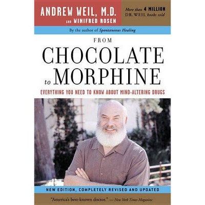 From Chocolate to Morphine - by  Winifred Rosen & Andrew Weil (Paperback)