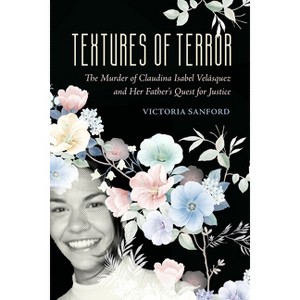 Textures of Terror - (California Public Anthropology) by  Victoria Sanford (Hardcover) - 1 of 1