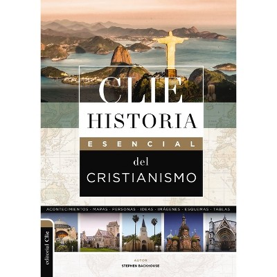 Clie Historia Esencial del Cristianismo - by  Stephen Backhouse (Paperback)