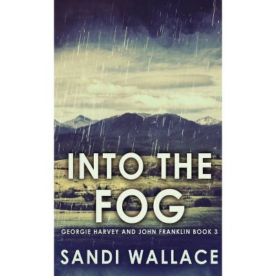 Into The Fog - (Georgie Harvey and John Franklin) by  Sandi Wallace (Hardcover)