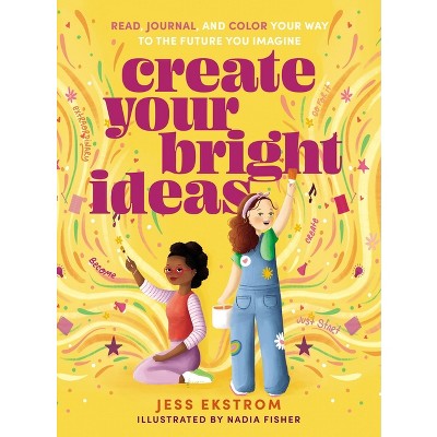 Create Your Bright Ideas - by  Jess Ekstrom (Paperback)