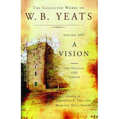 The Collected Works of W.B. Yeats Volume XIII: A Vision - Annotated by  William Butler Yeats (Paperback)