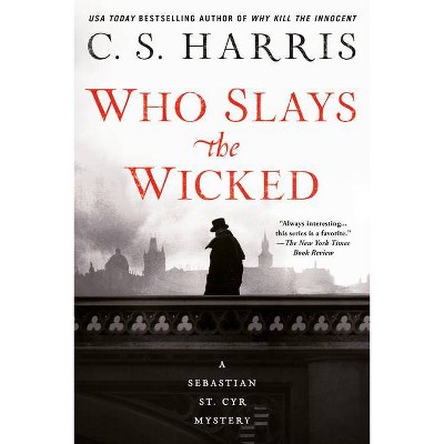 Who Slays the Wicked - (Sebastian St. Cyr Mystery) by  C S Harris (Paperback)