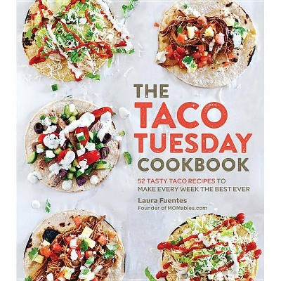 The Taco Tuesday Cookbook - by  Laura Fuentes (Paperback)