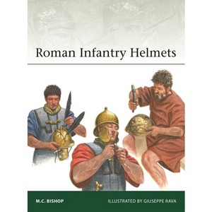Roman Infantry Helmets - (Elite) by  M C Bishop (Paperback) - 1 of 1