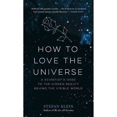 How to Love the Universe - by  Stefan Klein (Paperback)