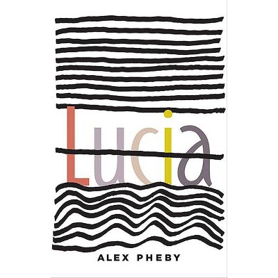 Lucia - by  Alex Pheby (Paperback)