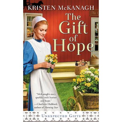 The Gift of Hope - (Unexpected Gifts) by  Kristen McKanagh (Paperback)