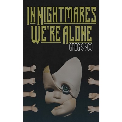 In Nightmares We're Alone - by  Greg Sisco (Paperback)