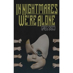 In Nightmares We're Alone - by  Greg Sisco (Paperback) - 1 of 1