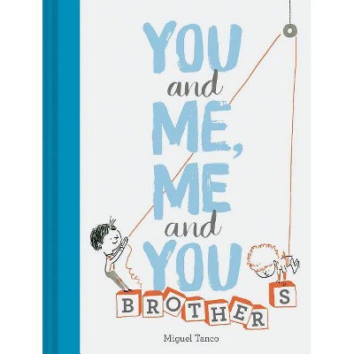 You and Me, Me and You: Brothers - by  Miguel Tanco (Hardcover)