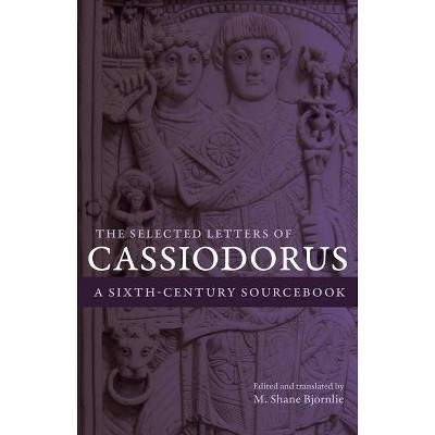 The Selected Letters of Cassiodorus - (Hardcover)