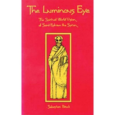 The Luminous Eye - (Cistercian Studies) by  Sebastian P Brock (Paperback)