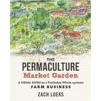 The Permaculture Market Garden - by  Zach Loeks (Paperback)