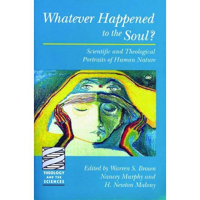 Whatever Happened to the Soul? - (Theology and the Sciences) by  Warren S Brown & Nancey Murphy & H Newton Malony (Paperback)