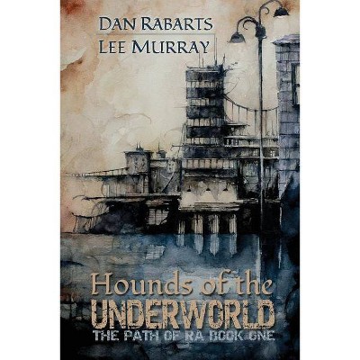 Hounds of the Underworld - (Path of Ra) by  Dan Rabarts & Lee Murray (Paperback)