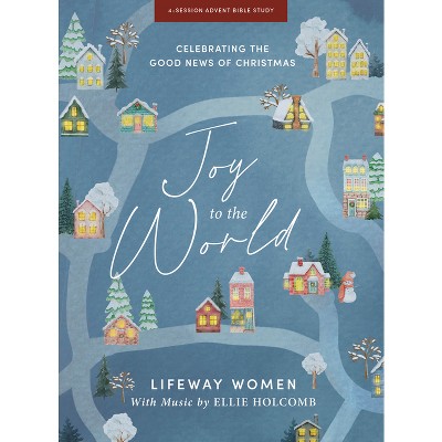 Joy to the World - Advent Bible Study Book with Video Access - by  Lifeway Women (Paperback)