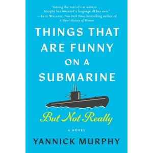 Things That Are Funny on a Submarine But Not Really - by  Yannick Murphy (Hardcover) - 1 of 1