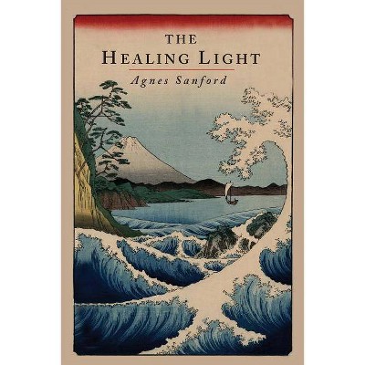 The Healing Light - by  Agnes Sanford (Paperback)