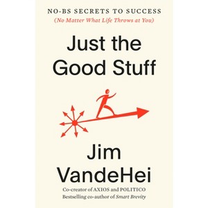 Just the Good Stuff - by  Jim Vandehei (Hardcover) - 1 of 1