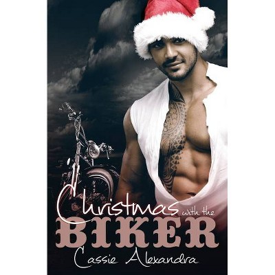 Christmas With The Biker - by  Cassie Alexandra (Paperback)