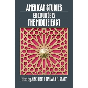 American Studies Encounters the Middle East - by  Alex Lubin & Marwan M Kraidy (Paperback) - 1 of 1