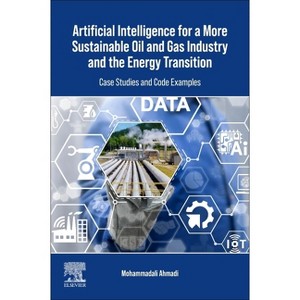 Artificial Intelligence for a More Sustainable Oil and Gas Industry and the Energy Transition - by  Mohammadali Ahmadi (Paperback) - 1 of 1