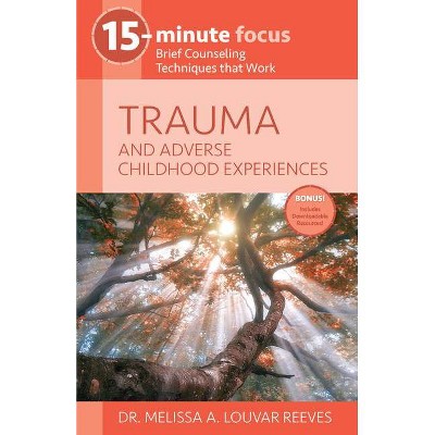 15-Minute Focus: Trauma and Adverse Childhood Experiences - by  Melissa A Louvar Reeves (Paperback)