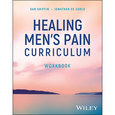 Healing Men's Pain Curriculum, Workbook - by  Dan Griffin & Jonathan de Carlo (Paperback)
