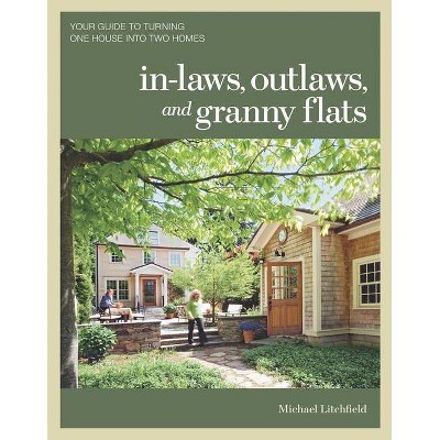 In-Laws, Outlaws, and Granny Flats - by  Michael Litchfield (Paperback)