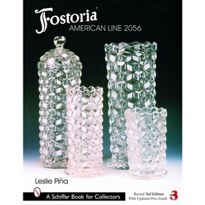 Fostoria American Line 2056 - (Schiffer Book for Collectors) 3rd Edition by  Leslie Pina (Hardcover) - 1 of 1