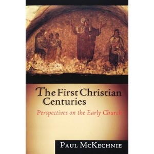 The First Christian Centuries - by  Paul McKechnie (Paperback) - 1 of 1