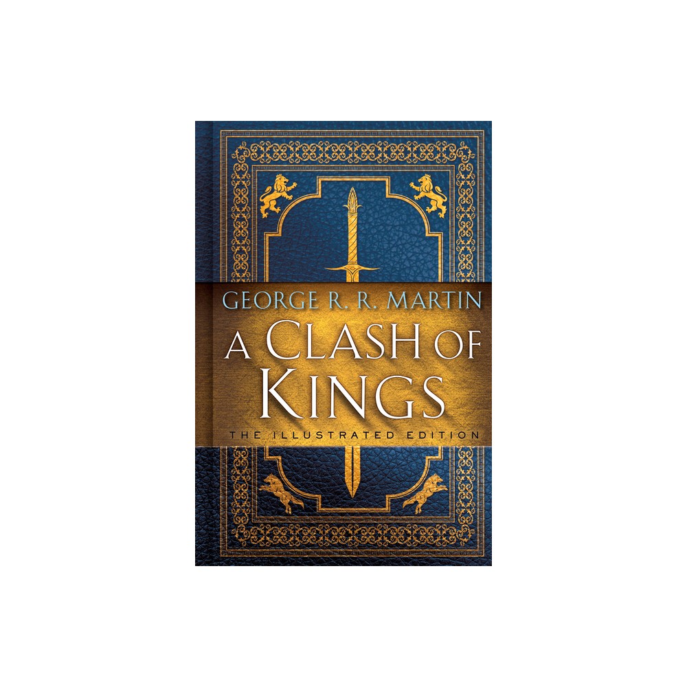 A Clash of Kings: The Illustrated Edition - (A Song of Ice and Fire Illustrated Edition) by George R R Martin (Hardcover)