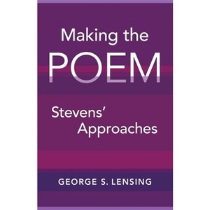 Making the Poem - by  George S Lensing (Hardcover) - 1 of 1