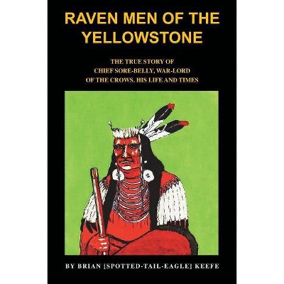 Raven Men of the Yellowstone - by  Brian L Keefe (Paperback)