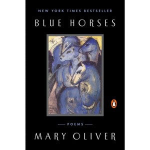 Blue Horses - by  Mary Oliver (Paperback) - 1 of 1
