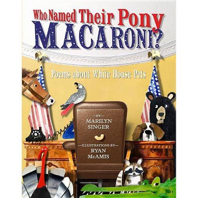 Who Named Their Pony Macaroni? - by  Marilyn Singer (Hardcover)