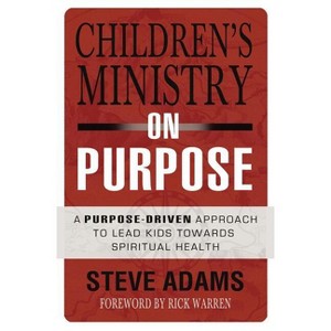 Children's Ministry on Purpose - by  Steven J Adams (Paperback) - 1 of 1