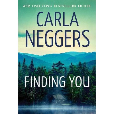 Finding You - by  Carla Neggers (Paperback)