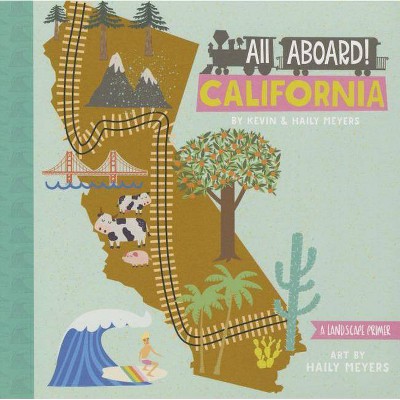 All Aboard California - by  Haily Meyers & Kevin Meyers (Board Book)