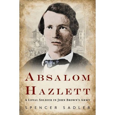 Absalom Hazlett - (America Through Time) by  Spencer Sadler (Paperback)