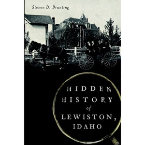 Hidden History of Lewiston, Idaho - by  Steven D Branting (Paperback) - 1 of 1